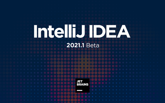 IntelliJ IDEA 2021.1 首個 Beta 版本發布